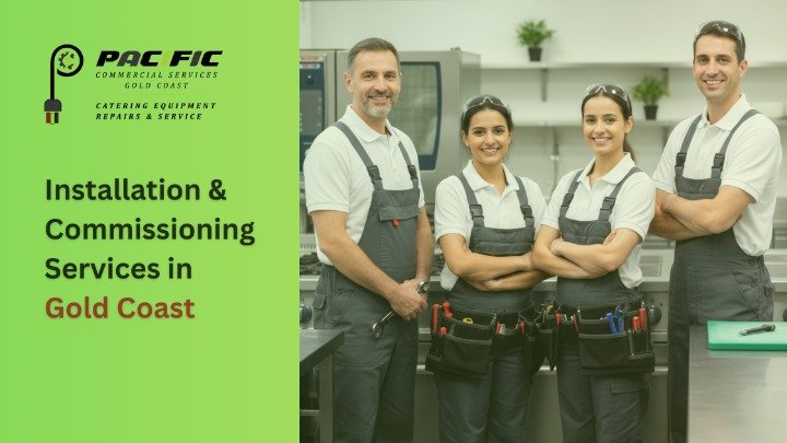 Installation & Commissioning Services in Gold Coast: Why Professional Setup Matters for Your Commercial Kitchen